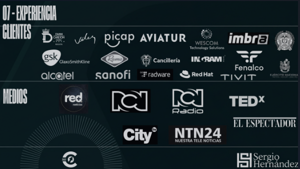 Clientes: Dann Carlton, Vélez, Picap, Aviatur, Wescom, Imbra, GSK, Ramo, Cancillería, Ingram, Fenalco, Ejército Nacional, Alcatel, Sanofi, Radware, Red Hat, Tivit. Medios: Red+ Noticias, RCN, RCN Radio, TEDx, City TV, NTN24, El Espectador.